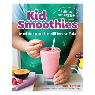 Kid Smoothies - a Healthy Kids' Cookbook - Fletter, Erin (Erin Fletter)