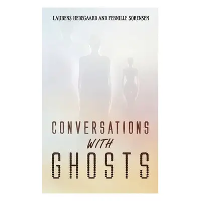 Conversations with Ghosts - Hedegaard, Laurens a Sorensen, Pernille