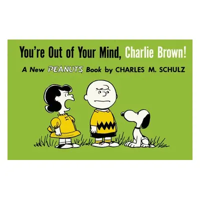 You're Out of Your Mind, Charlie Brown - Schulz, Charles M.