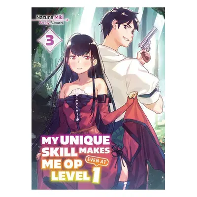 My Unique Skill Makes Me OP even at Level 1 Vol 3 (light novel) - Miki, Nazuna a Subachi