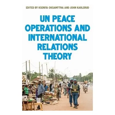 United Nations Peace Operations and International Relations Theory