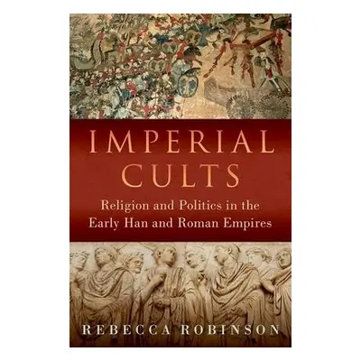 Imperial Cults - Robinson, Rebecca (Assistant Professor of History, Assistant Professor of Histo