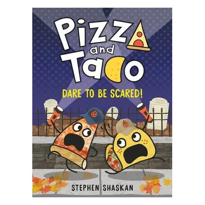 Pizza and Taco: Dare to Be Scared! - Shaskan, Stephen