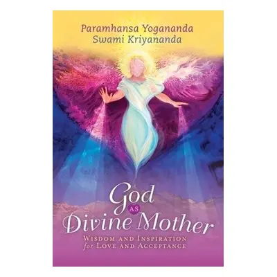 God as Divine Mother - Yogananda, Paramahansa (Paramahansa Yogananda) a Kriyananda, Swami (Swami