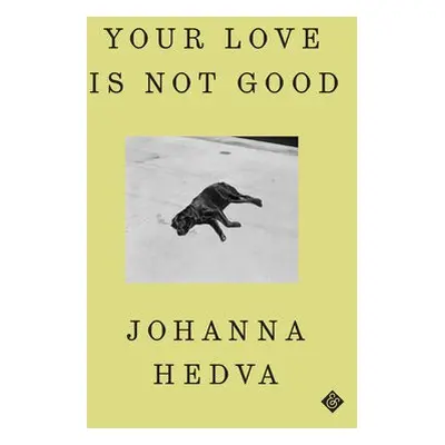 Your Love is Not Good - Hedva, Johanna