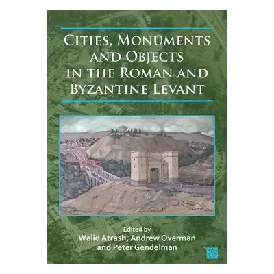 Cities, Monuments and Objects in the Roman and Byzantine Levant