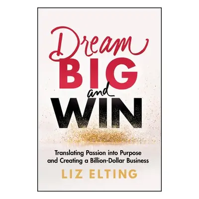 Dream Big and Win - Elting, Liz (Elizabeth Elting Foundation, NY)