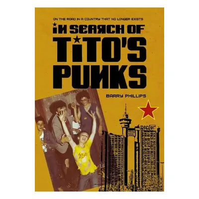 In Search of Tito's Punks - Phillips, Barry (Independent researcher)