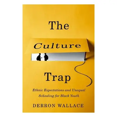 Culture Trap - Wallace, Derron (Assistant Professor of Sociology and Education, Assistant Profes