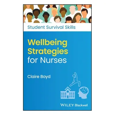 Wellbeing Strategies for Nurses - Boyd, Claire (Practice Development Trainer, North Bristol NHS 