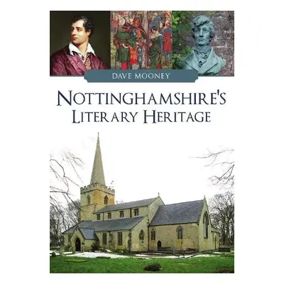 Nottinghamshire's Literary Heritage - Mooney, Dave