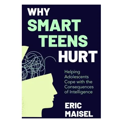 Why Smart Teens Hurt - Maisel, Eric