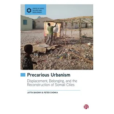 Precarious Urbanism - Bakonyi, Jutta (Durham University) a Chonka, Peter (King’s College London)