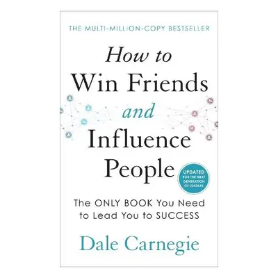 How to Win Friends and Influence People - Carnegie, Dale