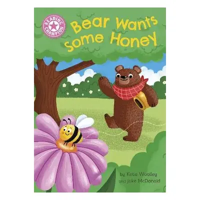 Reading Champion: Bear Wants Some Honey - Woolley, Katie