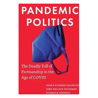 Pandemic Politics - Gadarian, Shana Kushner a Goodman, Sara Wallace a Pepinsky, Thomas B.