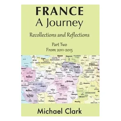 France - A Journey: Part Two - Clark, Michael