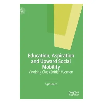 Education, Aspiration and Upward Social Mobility - Saeed, Aqsa