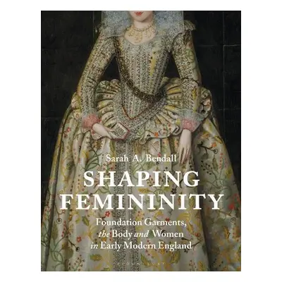 Shaping Femininity - Bendall, Sarah (Australian Catholic University, Australia)