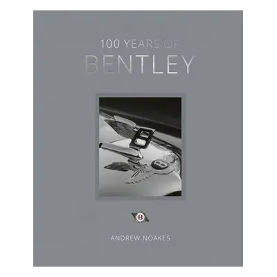 100 Years of Bentley - reissue - Noakes, Andrew