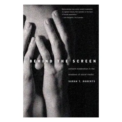 Behind the Screen - Roberts, Sarah T.