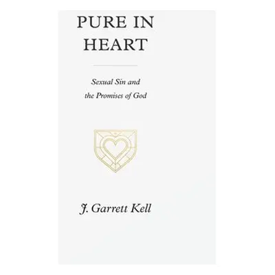 Pure in Heart - Kell, J. Garrett