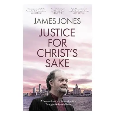 Justice for Christ's Sake - Jones, Right Revd James (Author)