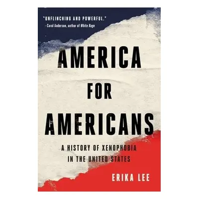 America for Americans : A History of Xenophobia in the United States