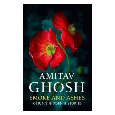 Smoke And Ashes - Ghosh, Amitav