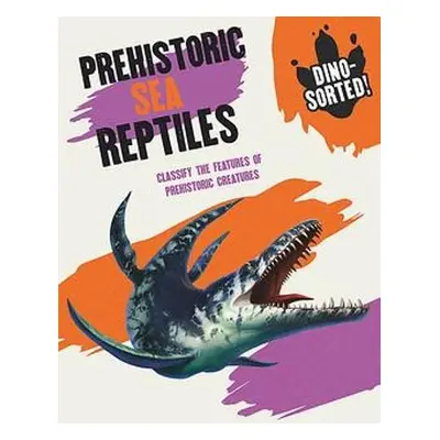 Dino-sorted!: Prehistoric Sea Reptiles - Newland, Sonya