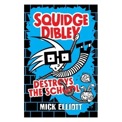 Squidge Dibley Destroys the School - Elliott, Mick