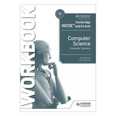 Cambridge IGCSE and O Level Computer Science Computer Systems Workbook - Watson, David a William