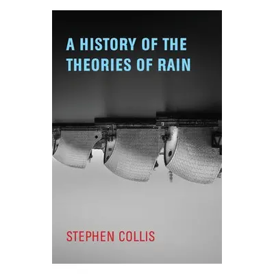 History of the Theories of Rain - Collis, Stephen