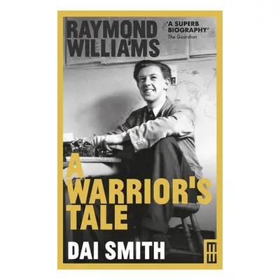 Raymond Williams: A Warrior's Tale - Smith, Dai