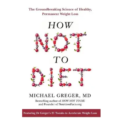 How Not to Diet - Greger, Michael