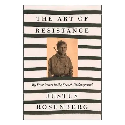 Art of Resistance - Rosenberg, Justus