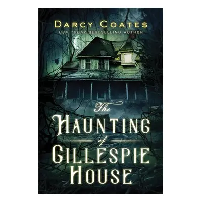 The Haunting of Gillespie House - Coates, Darcy