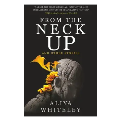 From the Neck Up and Other Stories - Whiteley, Aliya