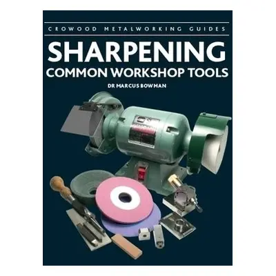 Sharpening Common Workshop Tools - Bowman, Marcus