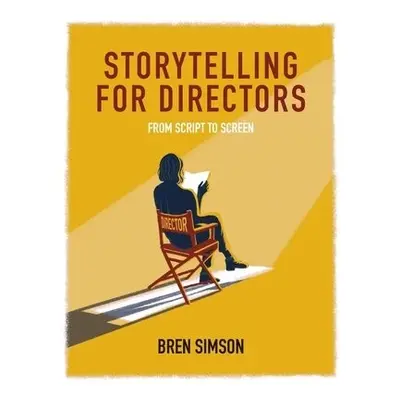 Storytelling for Directors - Simson, Bren