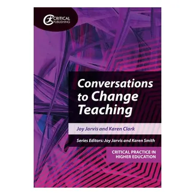 Conversations to Change Teaching - Jarvis, Joy a Clark, Karen