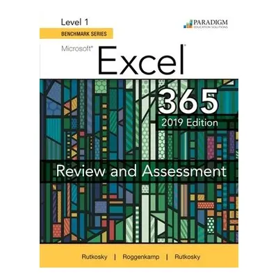 Benchmark Series: Microsoft Excel 2019 Level 1 - Rutkosky, Nita a Seguin, Denise a Roggenkamp, A