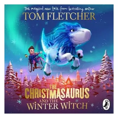 Christmasaurus and the Winter Witch - Fletcher, Tom