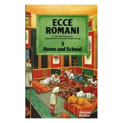 Ecce Romani Book 3 Home and School - Scottish Classics a Group