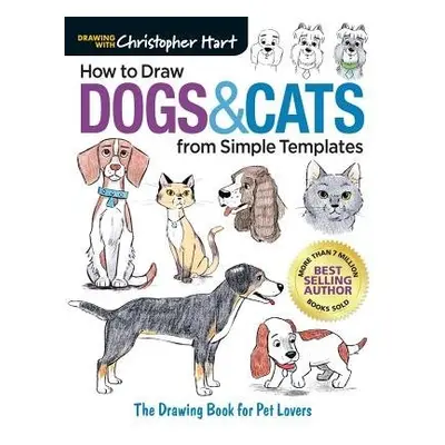 How to Draw Dogs a Cats from Simple Templates - Hart, Christopher