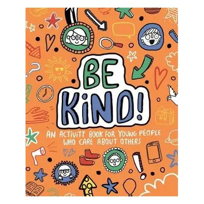 Be Kind! Mindful Kids Global Citizen - Clarkson, Stephanie (Freelance Journalist and Writer)