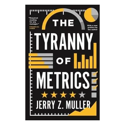 Tyranny of Metrics - Muller, Jerry Z.