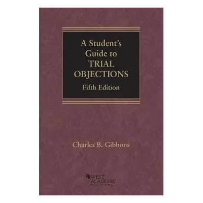 Student's Guide to Trial Objections - Gibbons, Charles B.