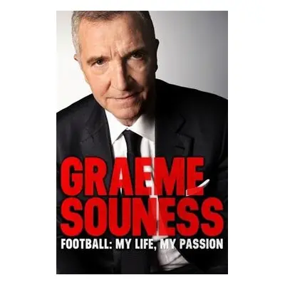 Graeme Souness – Football: My Life, My Passion - Souness, Graeme