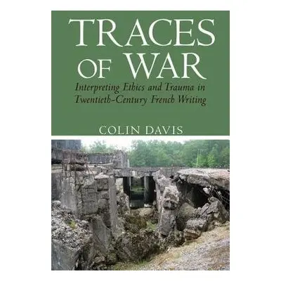 Traces of War - Davis, Colin (School of Modern Languages, Literatures and Cultures, Royal Hollow